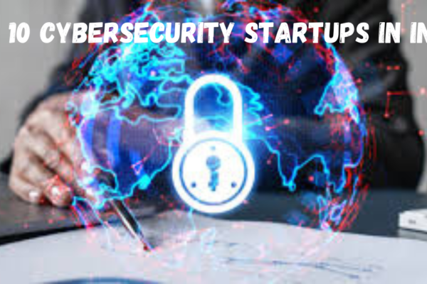 "Top 10 Cybersecurity Startups in India: Safeguarding Digital Infrastructure"