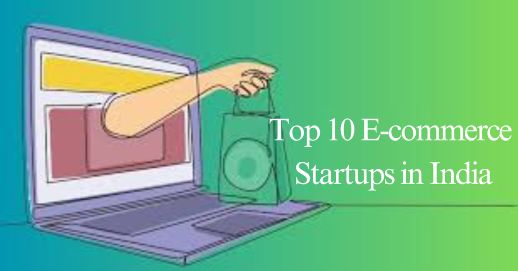 "Top 10 E-commerce Startups in India: Redefining Online Shopping Experience"