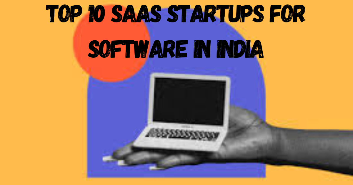 "Top 10 SaaS Startups for Software in India: Transforming Business Solutions"