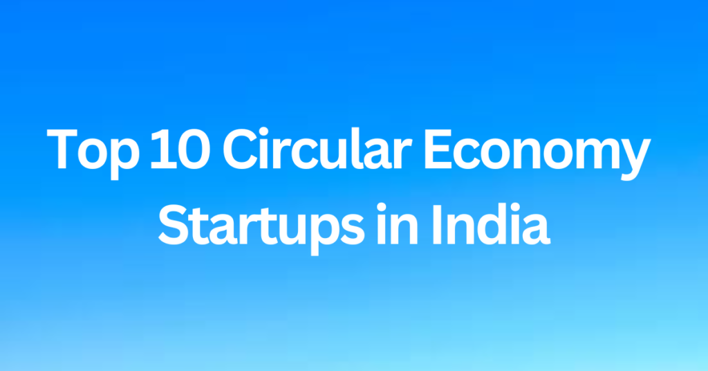 Top 10 Circular Economy Startups in India