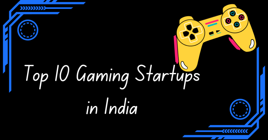 Top 10 Gaming Startups in India