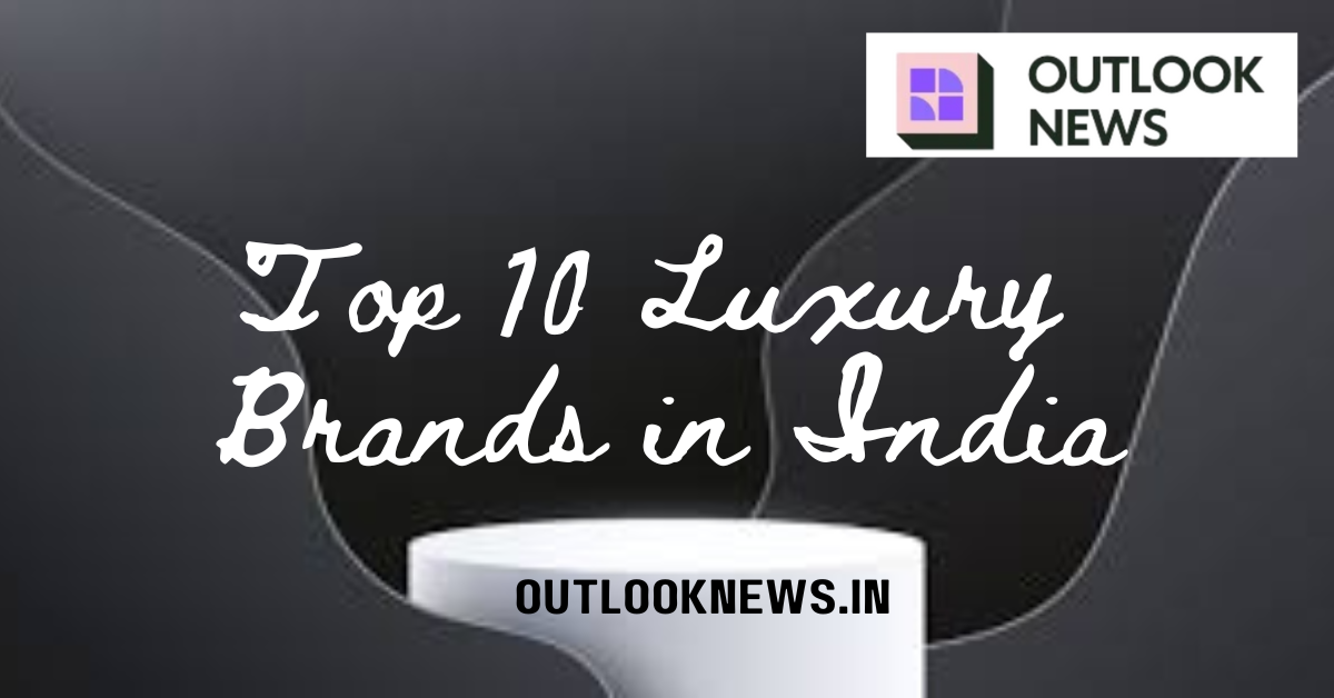 Top 10 Luxury Brands in India