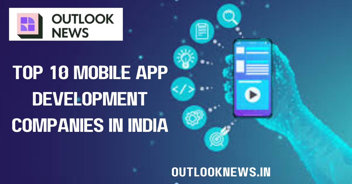 Top 10 Mobile App Development Companies in India