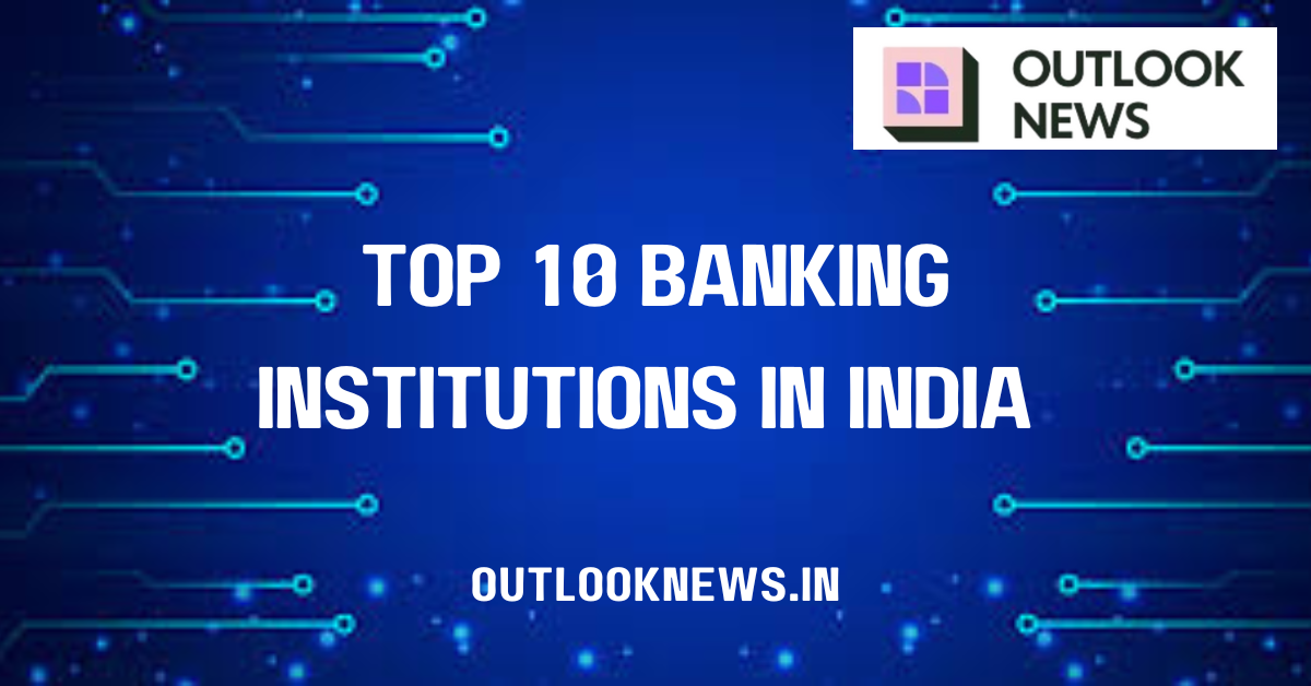 Top 10 Banking Institutions in India