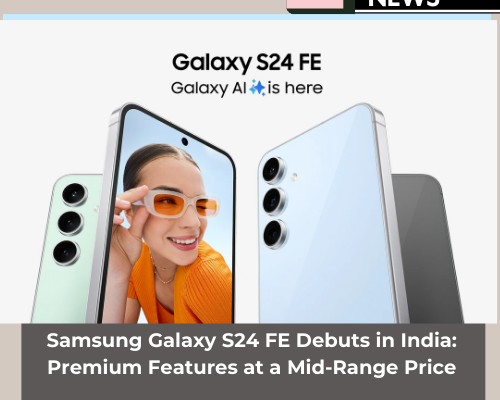 Samsung Galaxy S24 FE Debuts in India: Premium Features at a Mid-Range Price Samsung Galaxy S24 FE Debuts in India: Premium Features at a Mid-Range Price