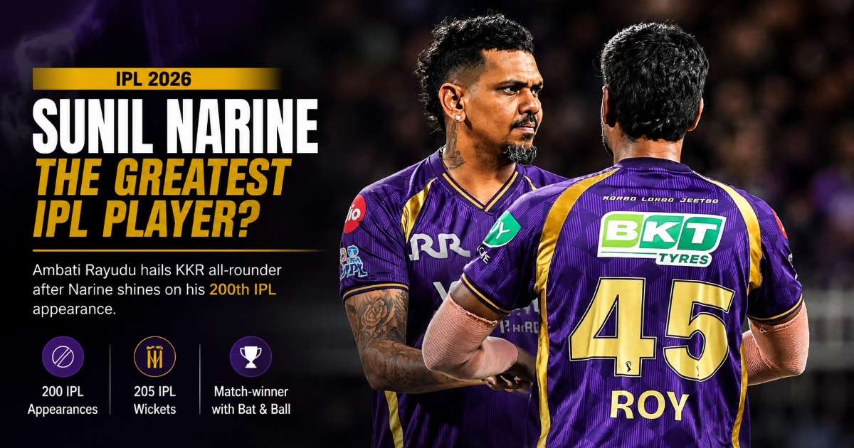 Ambati Rayudu Calls Sunil Narine the Greatest IPL Player as KKR Veteran Reaches Historic Milestone