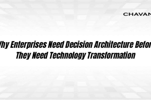 Why Enterprises Need Decision Architecture Before They Need Technology Transformation 